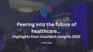 Peering into the future of healthcare… Highlights from Insurtech Insights 2025